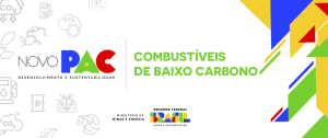 Novo PAC prioriza combustíveis de baixo carbono e impulsiona transição energética